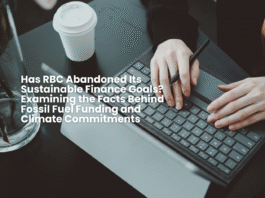 Has RBC Abandoned Its Sustainable Finance Goals? Examining the Facts Behind Fossil Fuel Funding and Climate Commitments