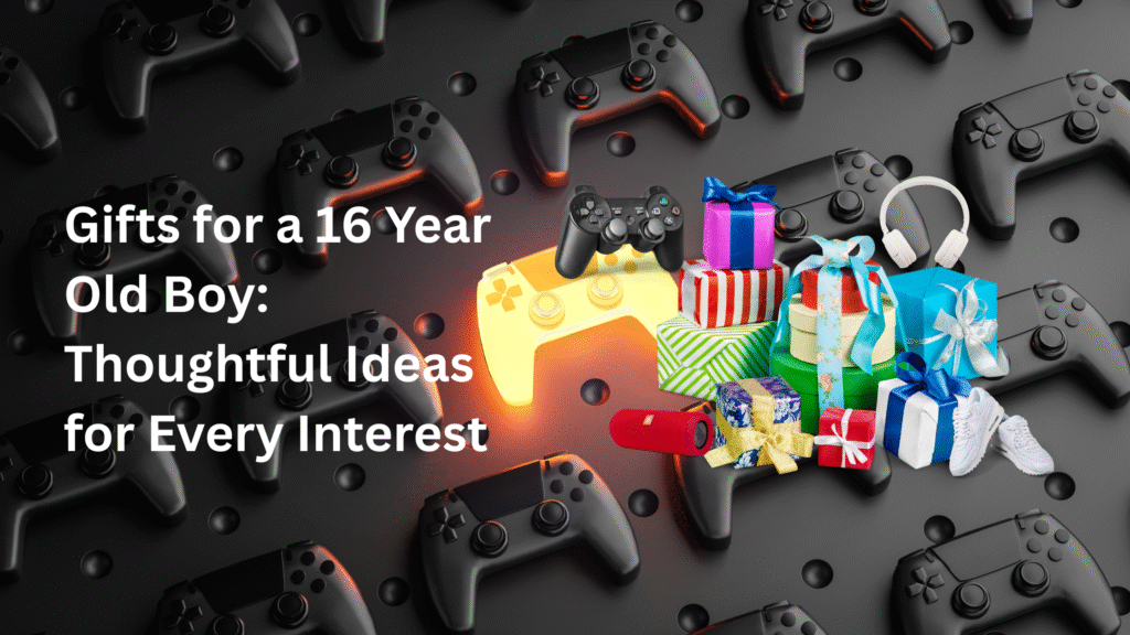 Gifts for a 16 Year Old Boy: Thoughtful Ideas for Every Interest
