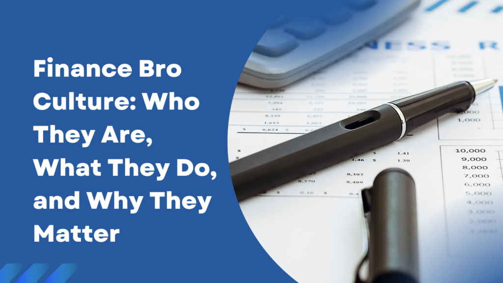 Finance Bro Culture: Who They Are, What They Do, and Why They Matter